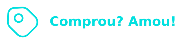 Comprou? Amou!